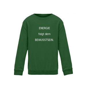 Sweater-Energie folgt d. Bewusstsein. - Kinder Sweatshirt-833