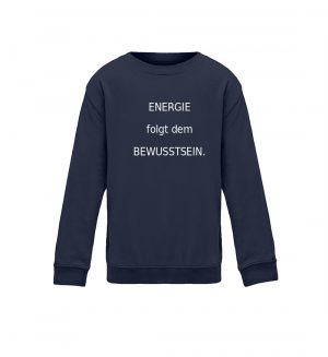 Sweater-Energie folgt d. Bewusstsein. - Kinder Sweatshirt-1698