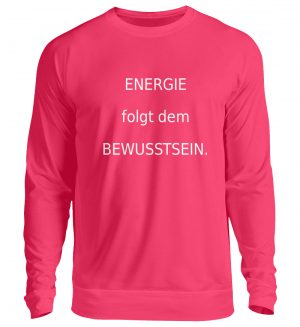 Sweater-Energie folgt d. Bewusstsein. - Unisex Pullover-7014